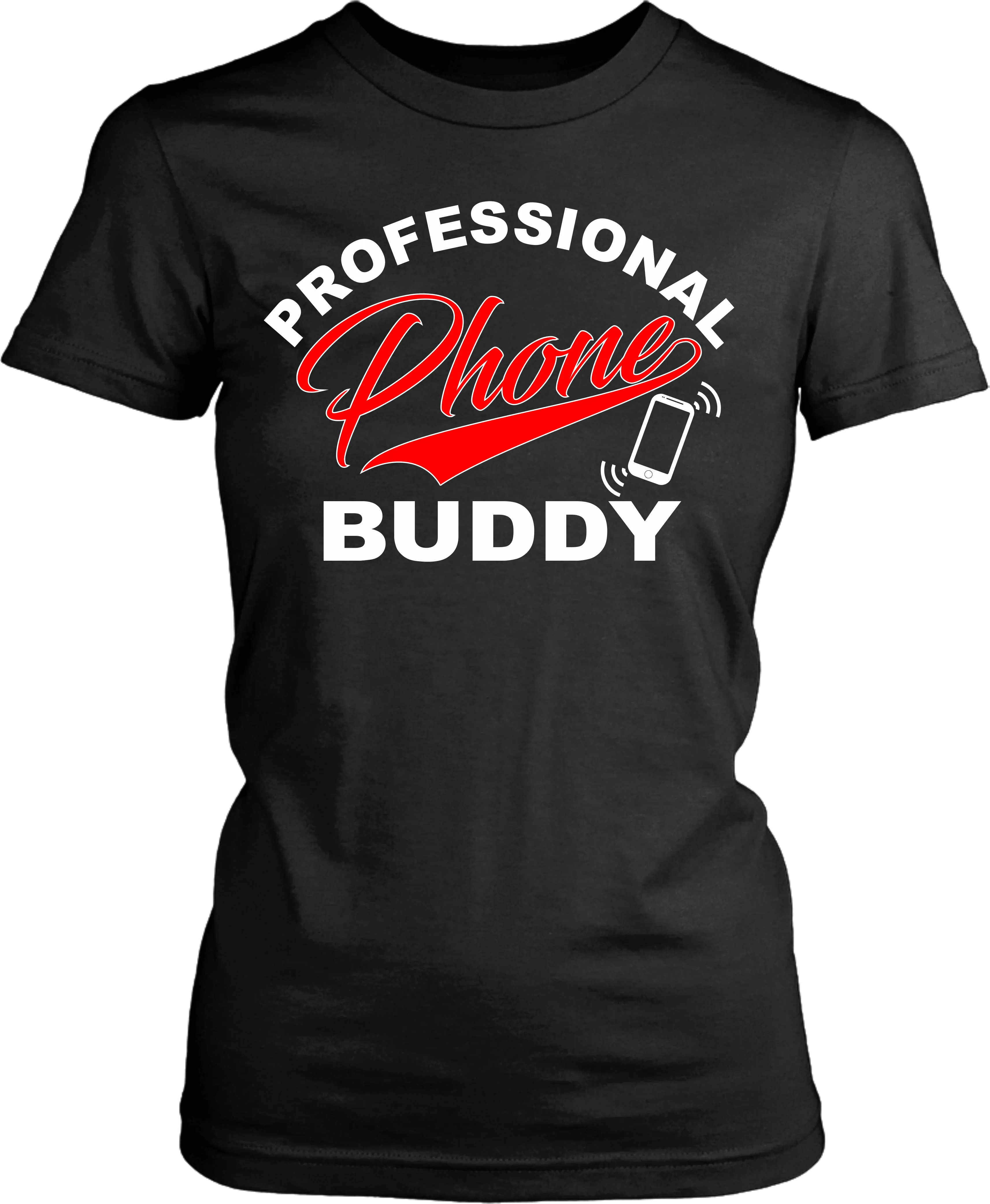 Funny T-shirt Design -  Professional Phone Buddy!! Men and Woman Unisex T-shirt